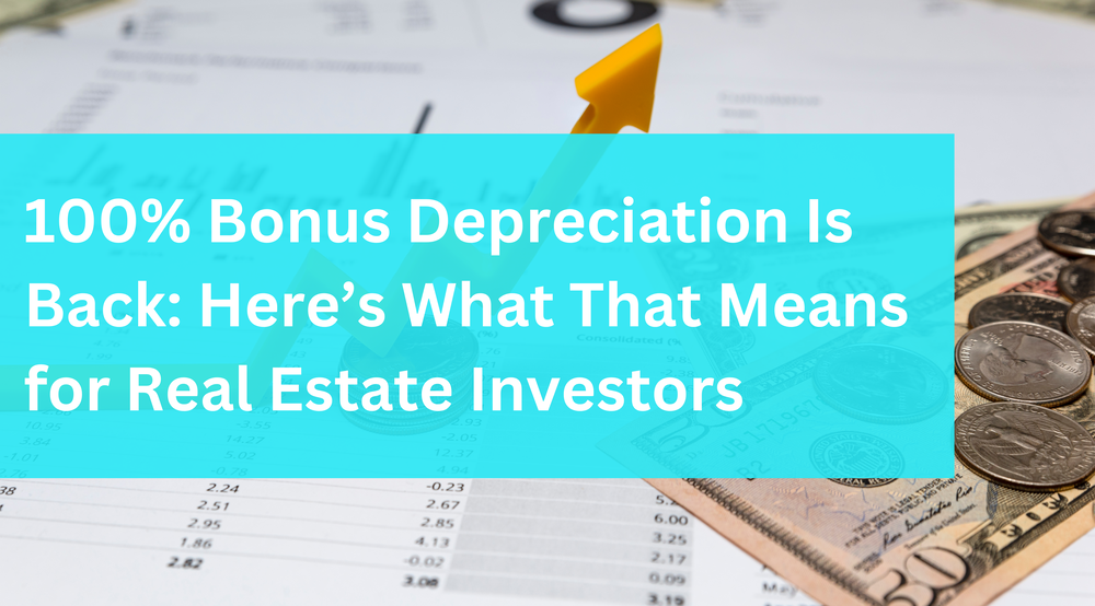 100% Bonus Depreciation Is Back: Here’s What That Means for Real Estate Investors